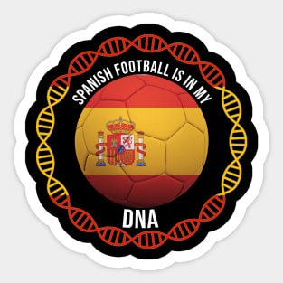 Spanish Football Is In My DNA - Gift for Spanish With Roots From Spain Sticker